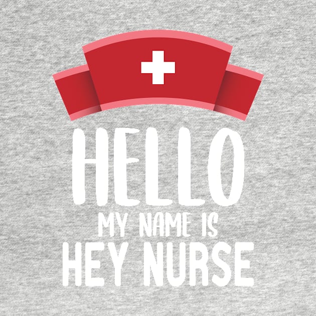 Hello ​My Name Is Hey Nurse by StoreDay